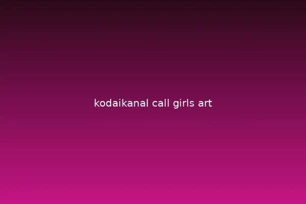 Kodaikanal call girls premium companionship
